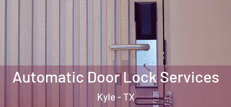  Automatic Door Lock Services Kyle - TX