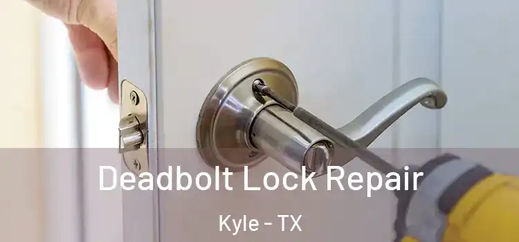  Deadbolt Lock Repair Kyle - TX