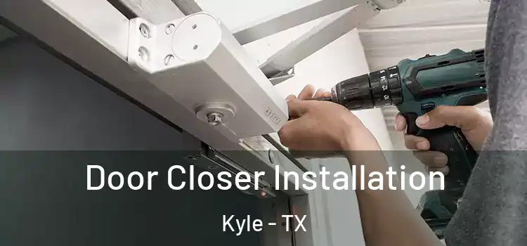  Door Closer Installation Kyle - TX