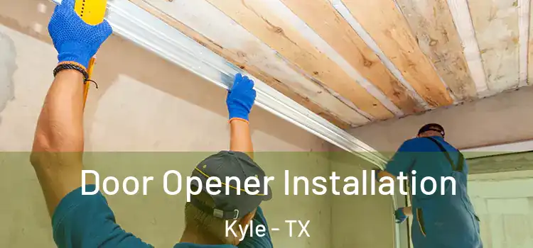  Door Opener Installation Kyle - TX