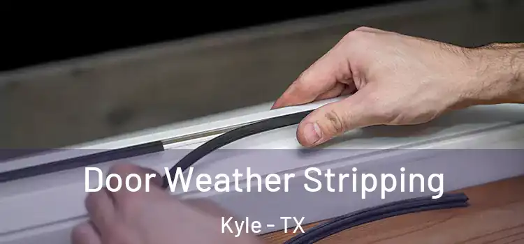 Door Weather Stripping Kyle - TX