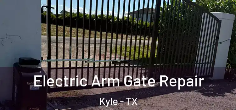  Electric Arm Gate Repair Kyle - TX