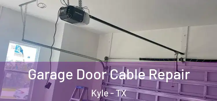  Garage Door Cable Repair Kyle - TX