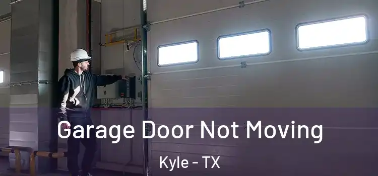  Garage Door Not Moving Kyle - TX