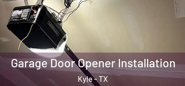  Garage Door Opener Installation Kyle - TX