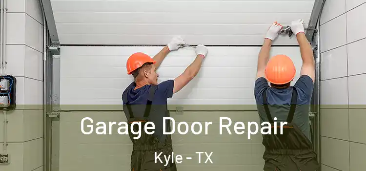  Garage Door Repair Kyle - TX