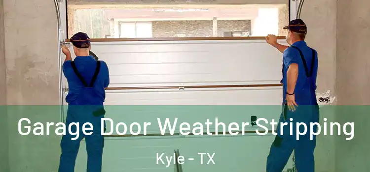  Garage Door Weather Stripping Kyle - TX
