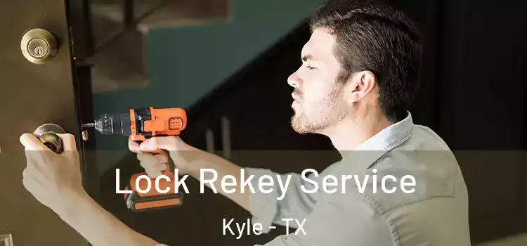  Lock Rekey Service Kyle - TX