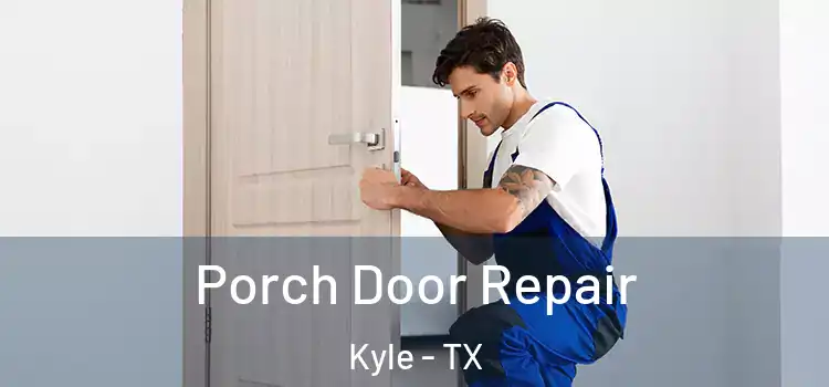  Porch Door Repair Kyle - TX