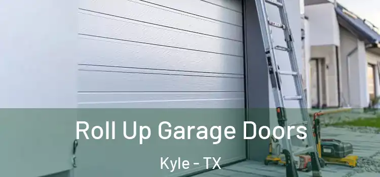  Roll Up Garage Doors Kyle - TX