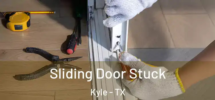  Sliding Door Stuck Kyle - TX