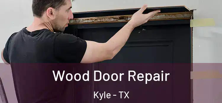  Wood Door Repair Kyle - TX